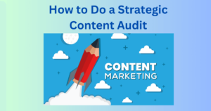 How To Do A Strategic Content Audit?